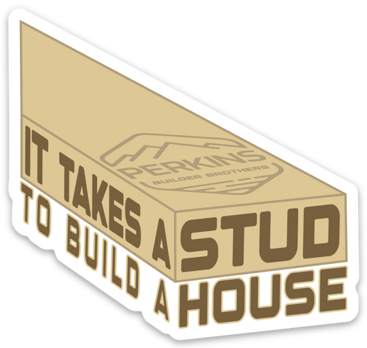 3"x2.8" It Takes A Stud To Build A House Sticker - Perkins Builder Brothers